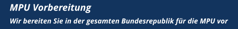 MPU Vorbereitung Wir bereiten Sie in der gesamten Bundesrepublik für die MPU vor